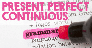 English Grammar Present Perfect Continuous