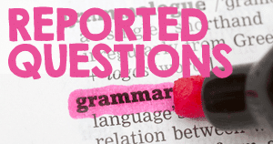 English Grammar Reported Questions